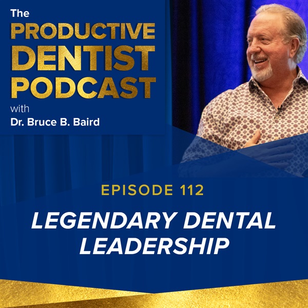 Episode 112 - Legendary Dental Leadership