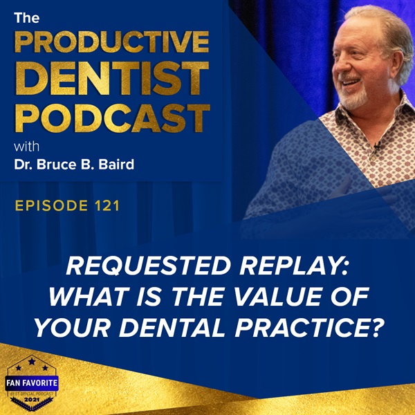 Episode 121 - Requested Replay: What is the Value of Your Dental Practice?