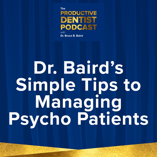 Episode 139: Dr. Baird’s Simple Tips to Managing Psycho Patients