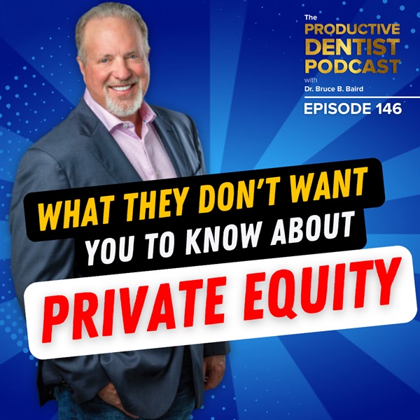 Episode 146: Dr. Baird Shares What DSOs Won’t Tell You About Private Equity