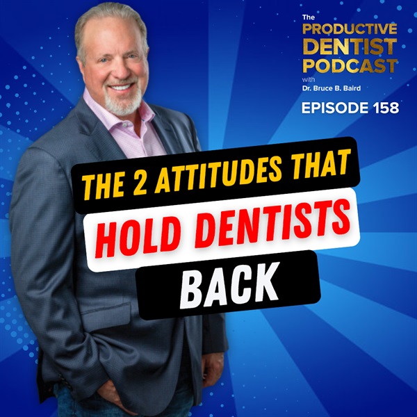 Episode 158 - The 2 Attitudes That Hold Dentists Back