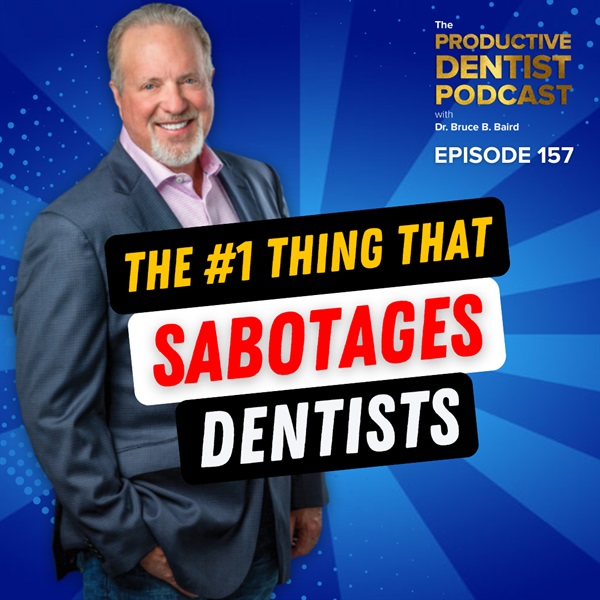 Episode 157 - The #1 Thing That Sabotages Dentists