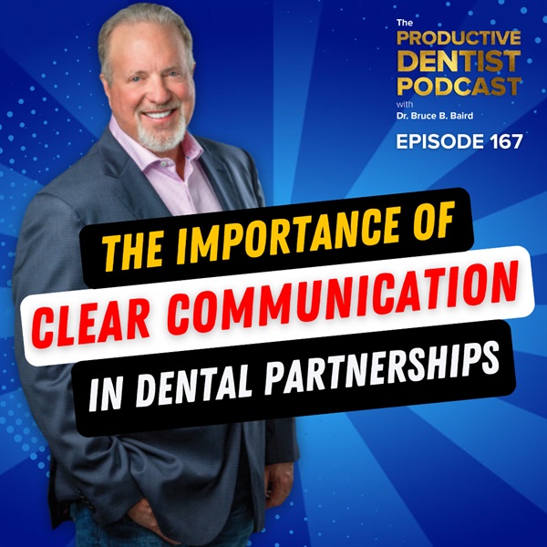 Episode 167: The Importance Of Clear Communication In Dental Partnerships