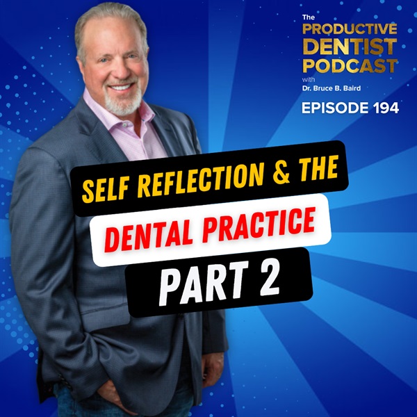 Episode 194 – Self Reflection & the Dental Practice, Part 2