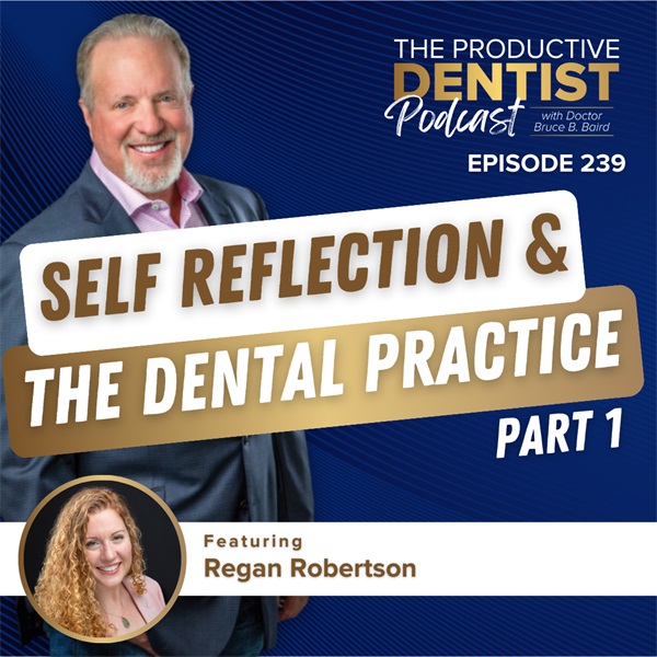 Self Reflection & the Dental Practice, Part 1 (E.239)