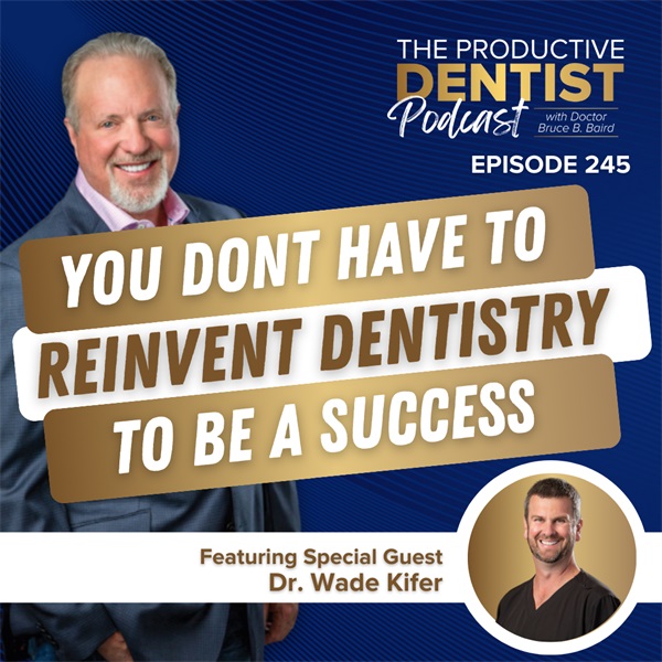 You Don’t Have to Reinvent Dentistry to be a Success  (E.245)