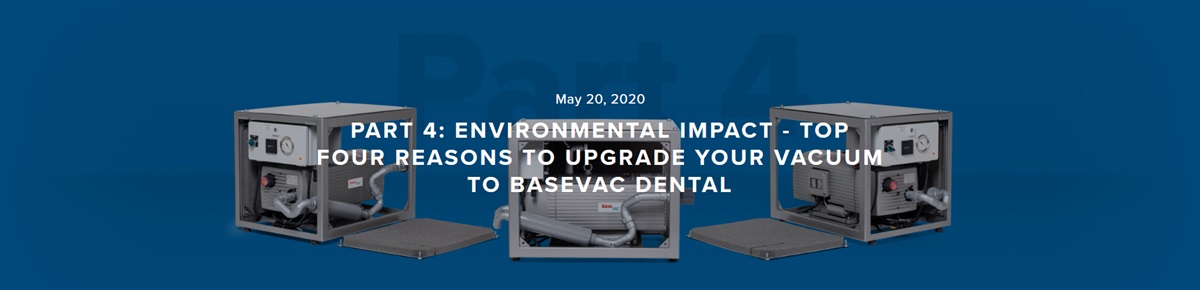 Part 4: Environmental Impact - Top four reasons to Upgrade your Vacuum to BaseVac Dental