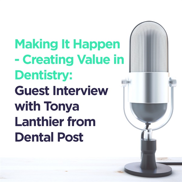 Making it Happen; Creating Value in Dentistry