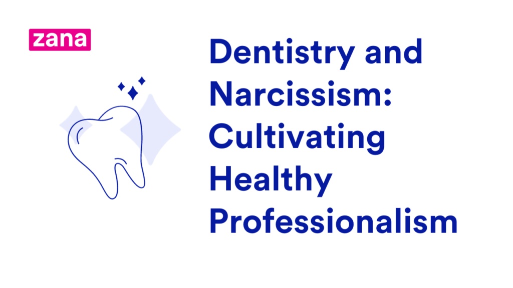 Dentistry and Narcissism: Cultivating Healthy Professionalism