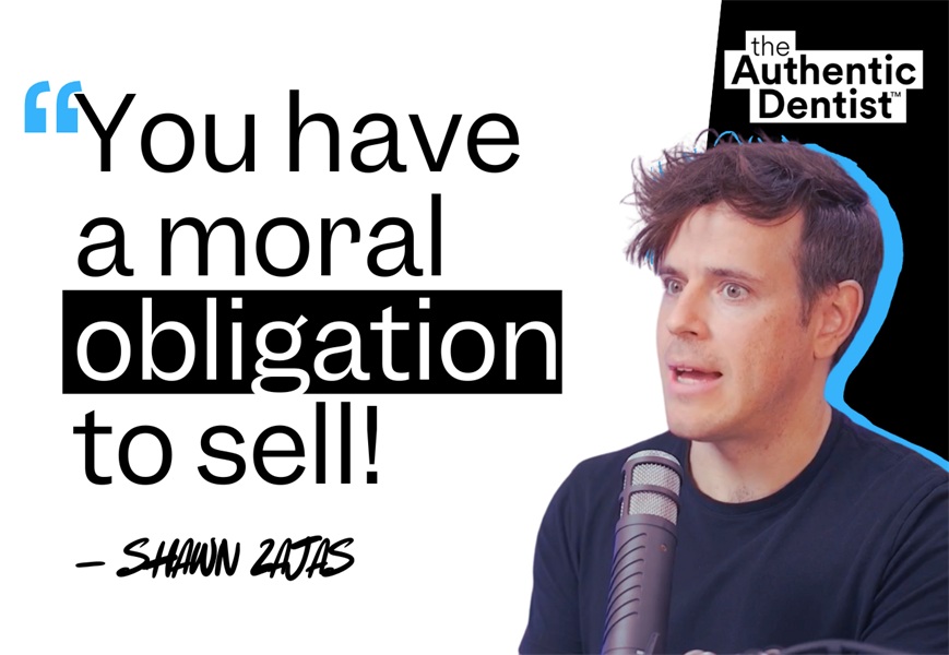 The Moral Obligation to Sell: Reframing Healthcare Communication in Dentistry [PODCAST]
