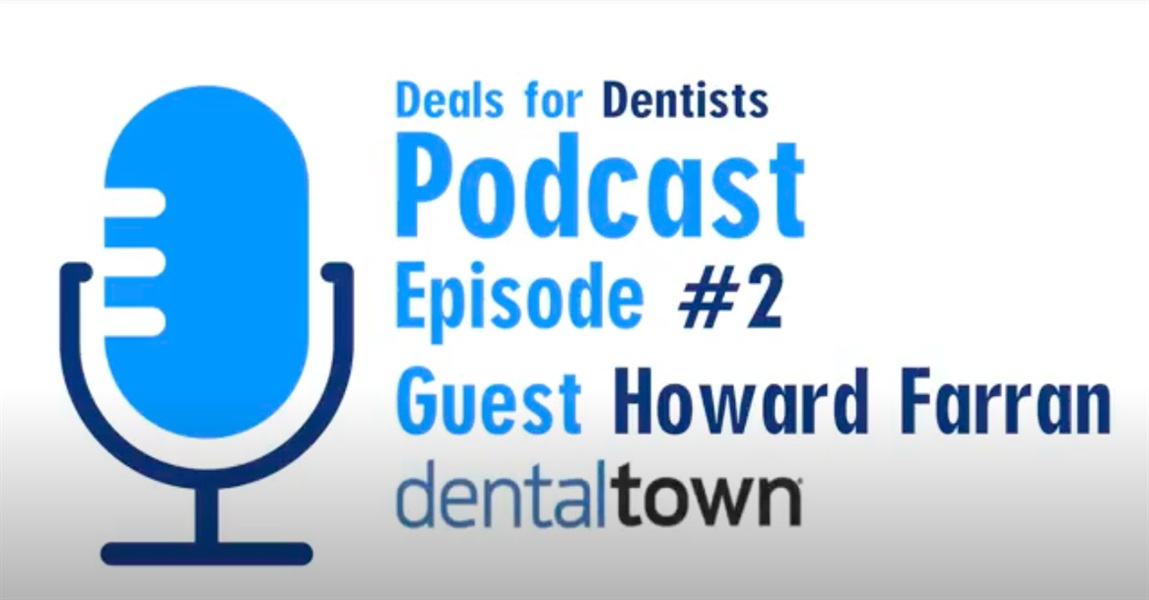 The Deals for Dentists Podcast Episode #2: Howard Farran