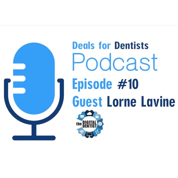 Episode #10: Dr. Lorne Lavine. Founder of The Digital Dentist