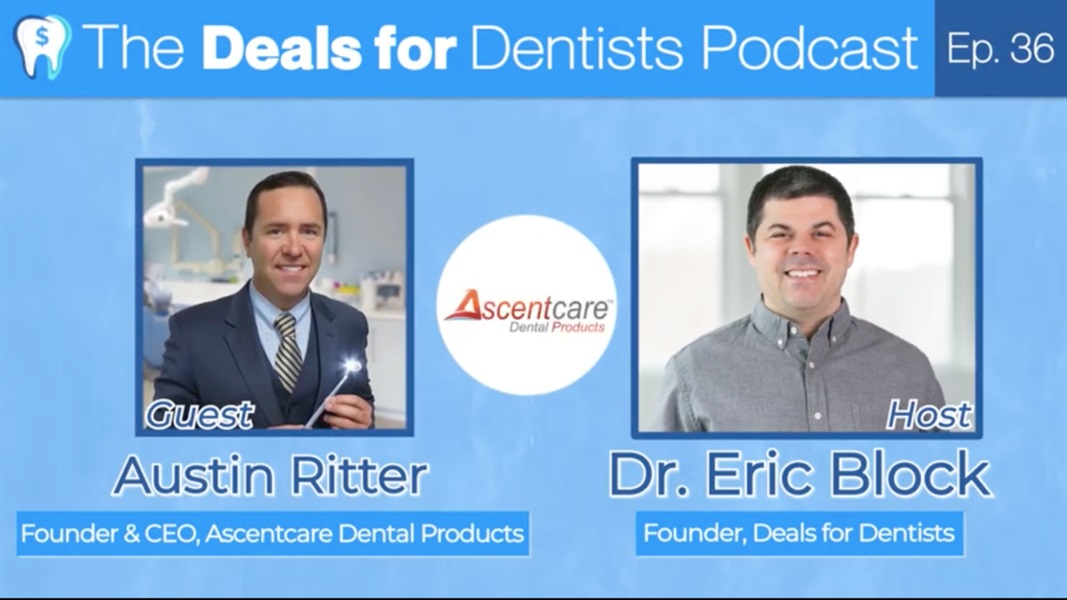 The Deals for Dentists Podcast Episode #36: Austin Ritter, CEO of Ascentcare Dental Products
