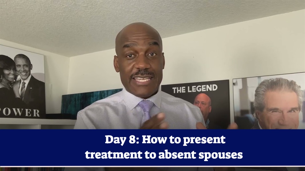 Day #8 of 75: How to present treatment to an absent spouse