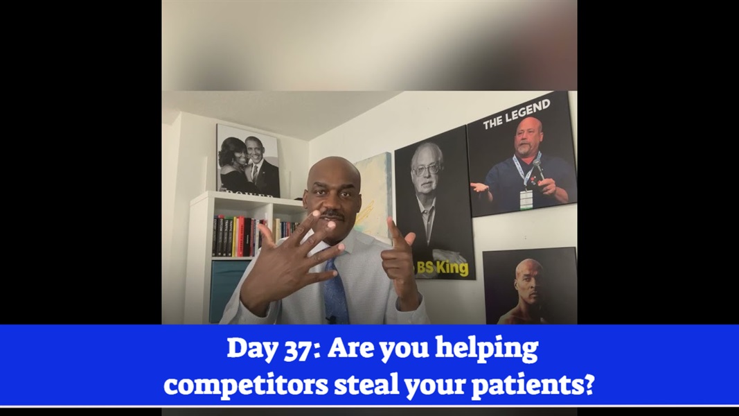 Day #37 of 75 - Are your helping competitors steal your patients?