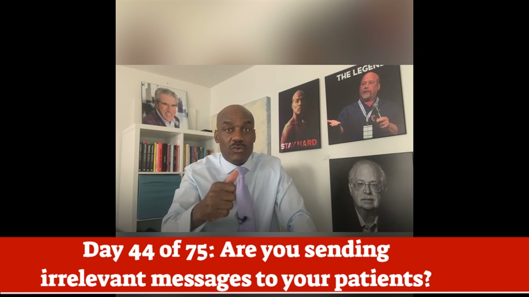Day 44 of 75…. Are you sending patients irrelevant messages?