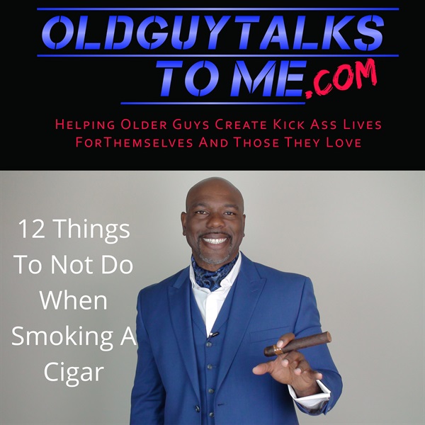 8. 12 Things Never to Do When Smoking A Cigar w/Grannison Shines