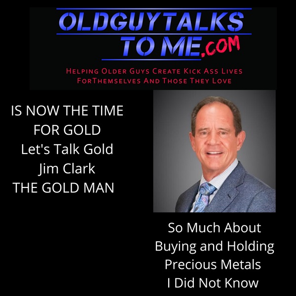 16. LET’S TALK GOLD WITH JIM CLARK THE GOLD MAN