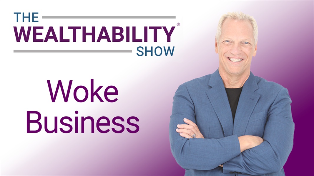 The WealthAbility Show #106 - Woke Business w/ Stephen Soukup