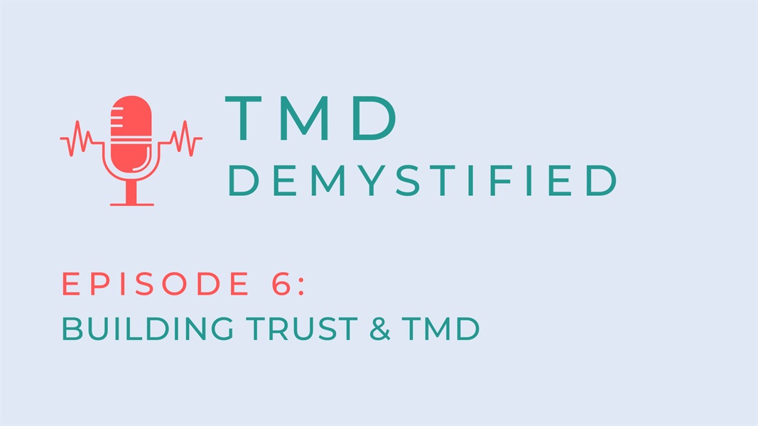 TMD Demystified Episode 6: Building Trust and TMD