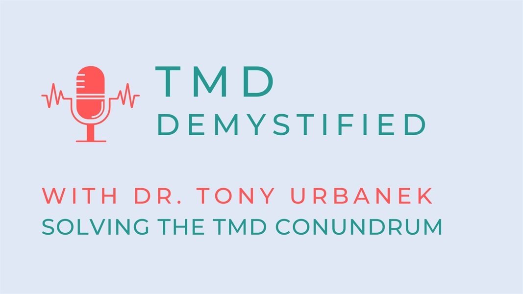 TMD Demystified- Episode 83: "How our Discoveries, Experience, and University Study Regarding TMD are Disruptive to Portions of the Dental and Medical Establishments"