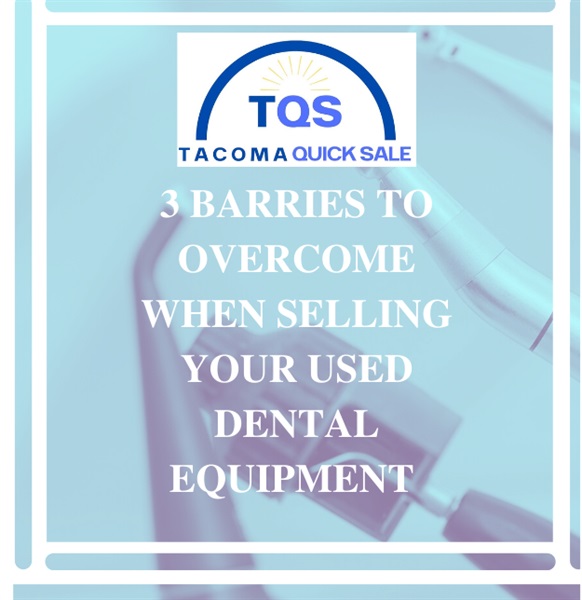 3 barriers and liabilities to overcome when selling your used dental equipment