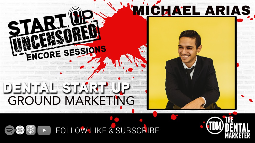 Marketing for a Dental Practice Start Up w/ Michael Arias from "The Dental Marketer"