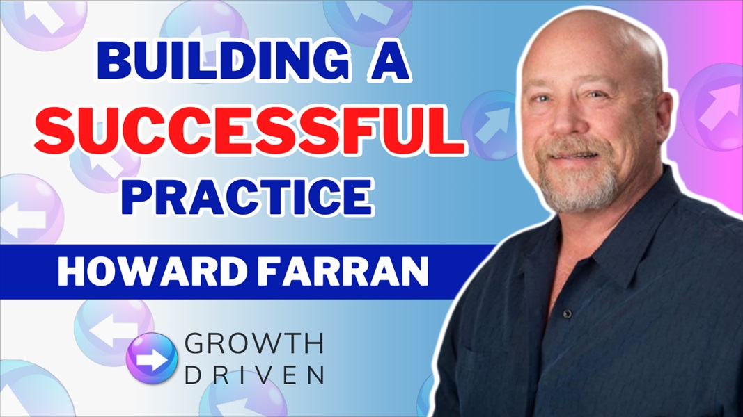 Building a Successful Practice with Howard Farran