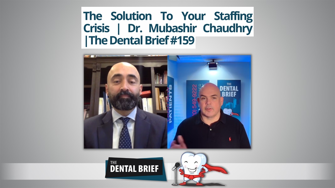 The Solution To Your Staffing Crisis | Dr. Mubashir Chaudhry | The Dental Brief #159