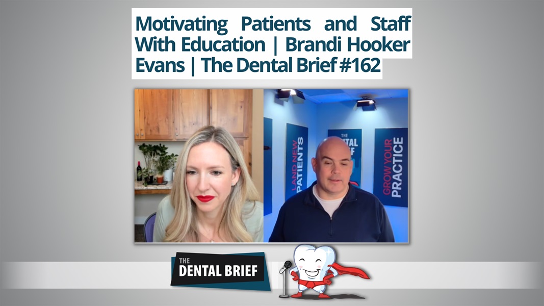 Motivating Patients and Staff With Education | Brandi Hooker Evans | The Dental Brief #162