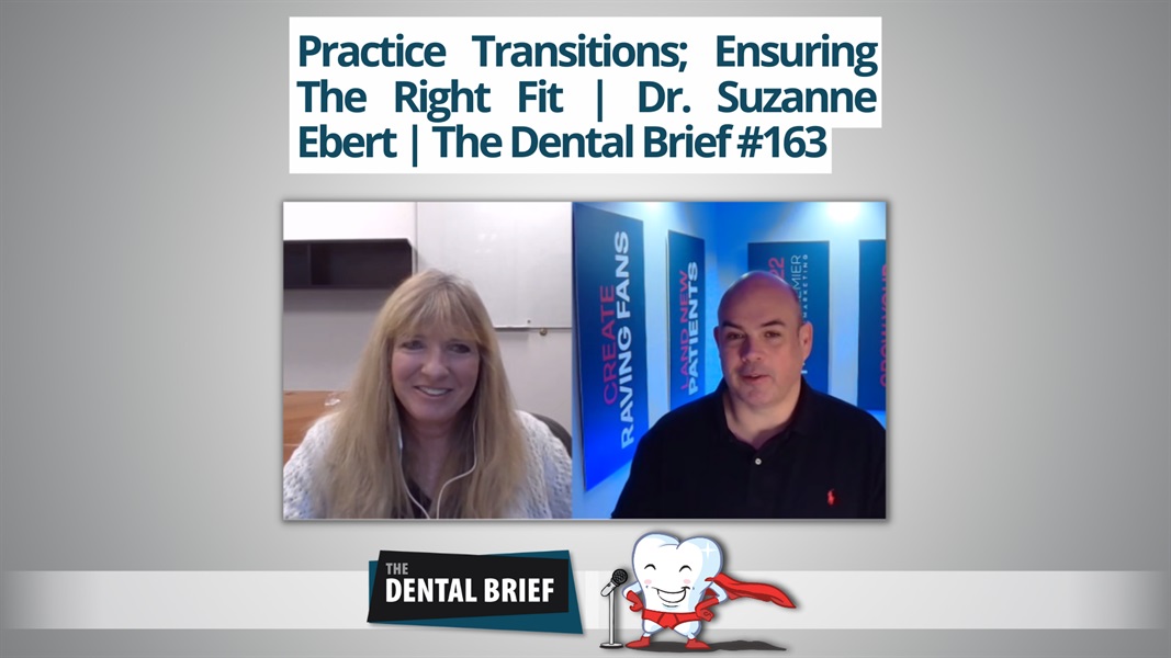 Practice Transitions; Ensuring The Right Fit | Dr. Suzanne Ebert | The Dental Brief #163