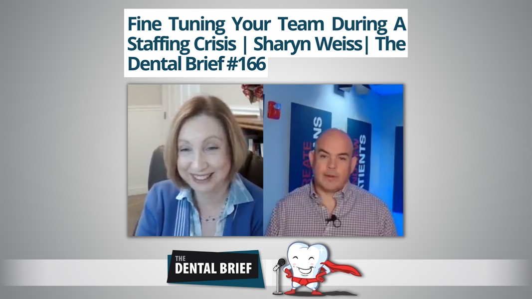 Fine Tuning Your Team During A Staffing Crisis | Sharyn Weiss | The Dental Brief #165