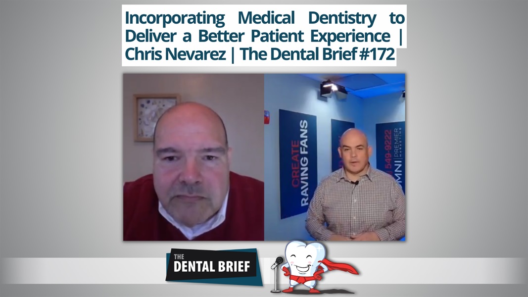 Incorporating Medical Dentistry to Deliver a Better Patient Experience | Chris Nevarez | The Dental Brief #172