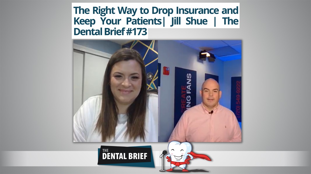 The Right Way to Drop Insurance and Keep Your Patients| Jill Shue | The Dental Brief #173