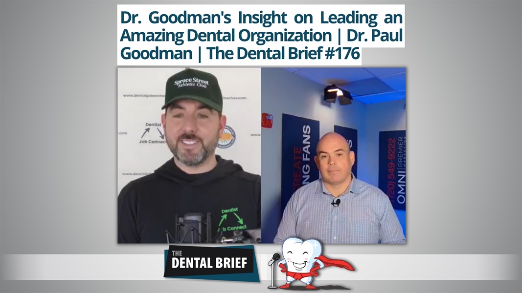 Dr. Goodman's Insight on Leading an Amazing Dental Organization | Dr. Paul Goodman | The Dental Brief #176
