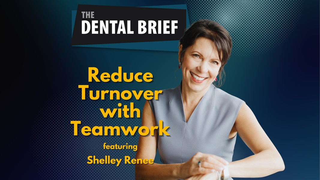  Reduce Turnover with Teamwork | Shelley Renee | The Dental Brief #184