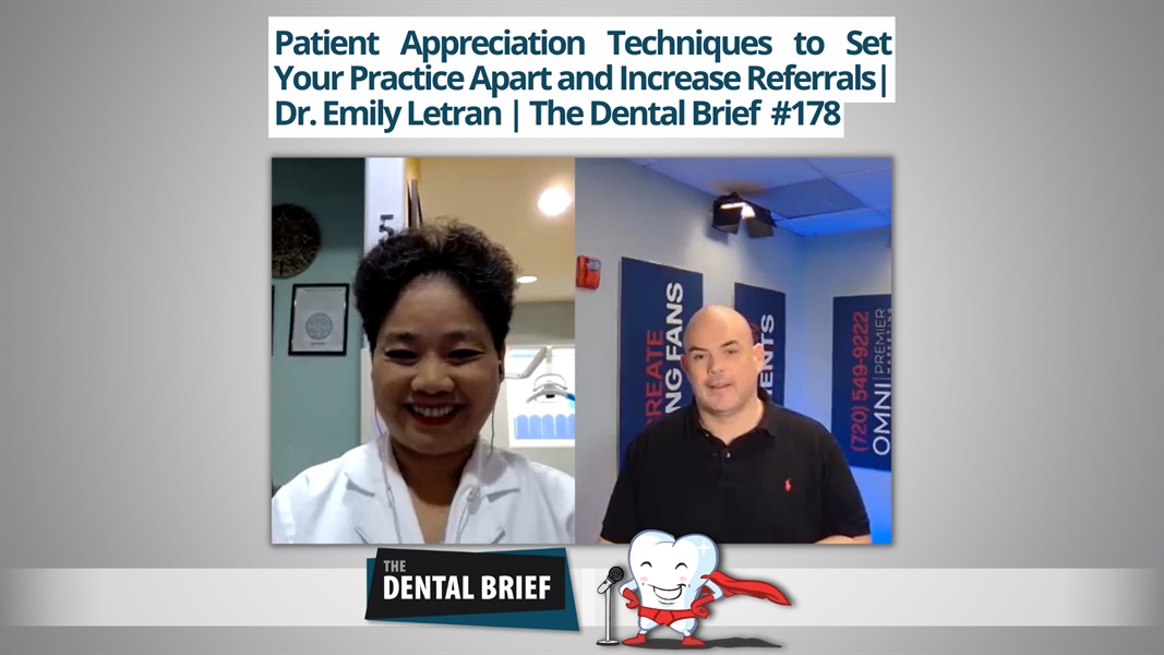 Patient Appreciation Techniques to Set Your Practice Apart and Increase Referrals| Dr. Emily Letran | The Dental Brief | Dr. Emily Letran | The Dental Brief #178