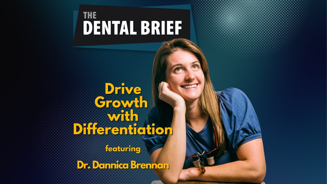 Drive Growth with Differentiation | Dr. Dannica Brennan | Dental Brief #187