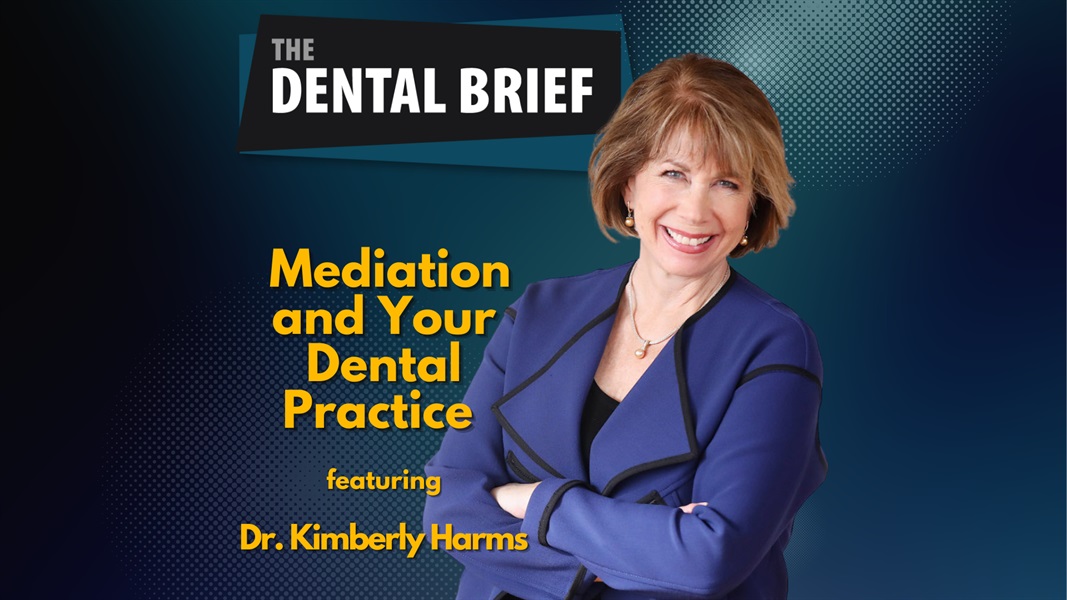 Mediation and Your Dental Practice | Dr. Kimberly Harms | The Dental Brief #192