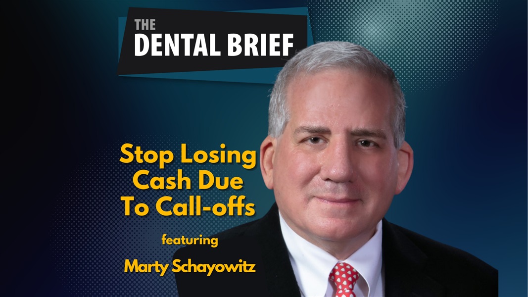 Stop Losing Cash To Call-offs | Marty Schayowitz | The Dental Brief #194