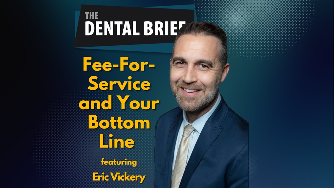 Fee-For-Service and Your Bottom Line  | Erik Vickery | The Dental Brief #195