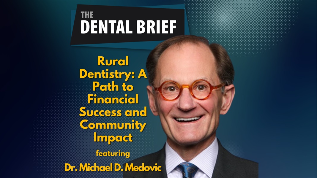 Rural Dentistry: A Path to Financial Success and Community Impact | Dr. Michael D. Medovic | The Dental Brief #198
