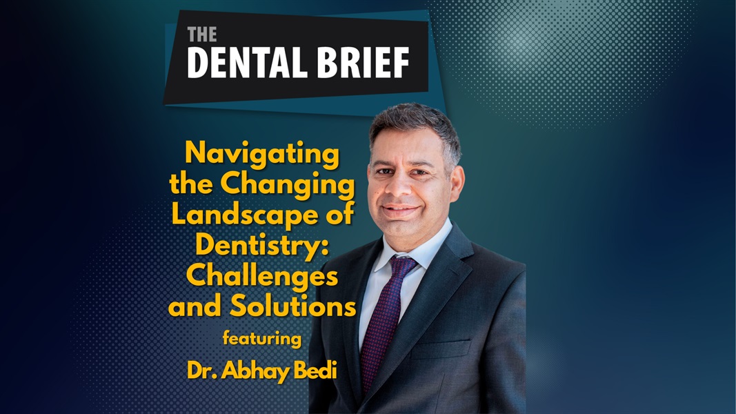 Navigating the Changing Landscape of Dentistry: Challenges and Solutions | Dr. Abhay Bedi | The Dental Brief #199