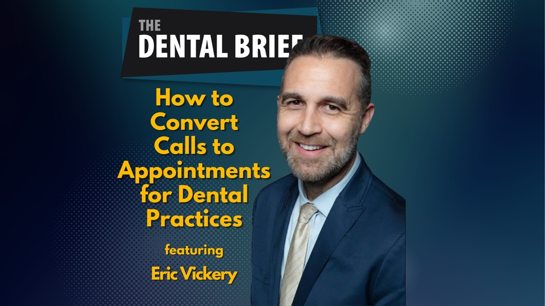 How to Convert Calls to Appointments for Dental Practices | Eric Vickery | The Dental Brief #200 