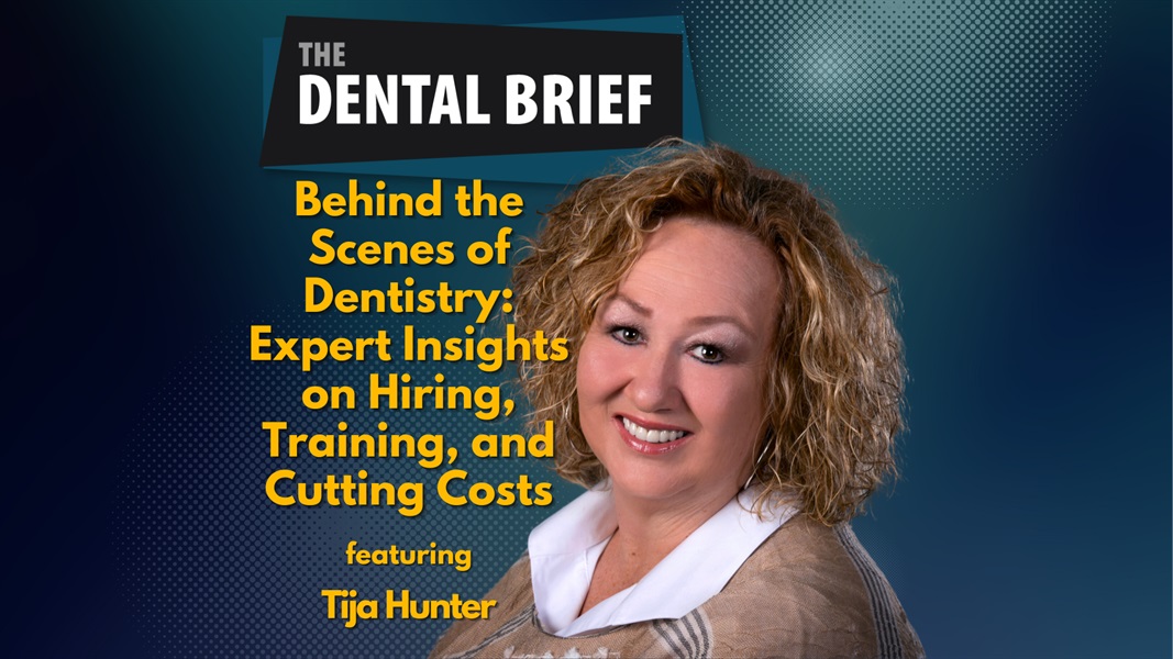 Behind the Scenes of Dentistry: Expert Insights on Hiring, Training, and Cutting Costs | Tija Hunter | The Dental Brief #202