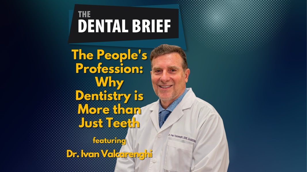 The People's Profession: Why Dentistry is More than Just Teeth | Dr. Ivan Valcarenghi | The Dental Brief #201