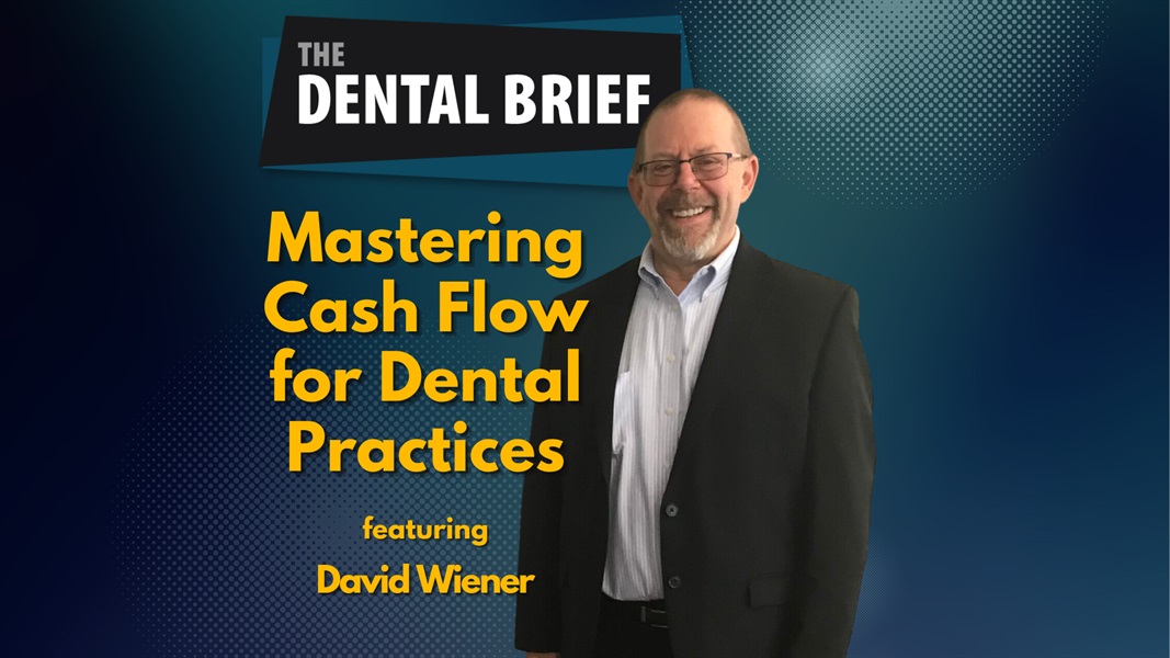Mastering Cash Flow for Dental Practices | David Wiener | The Dental Brief #204