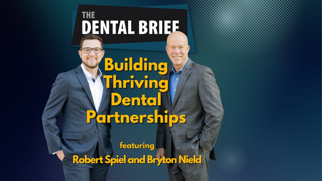 Building Thriving Dental Partnerships | Robert Spiel and Bryton Nield | The Dental Brief #206