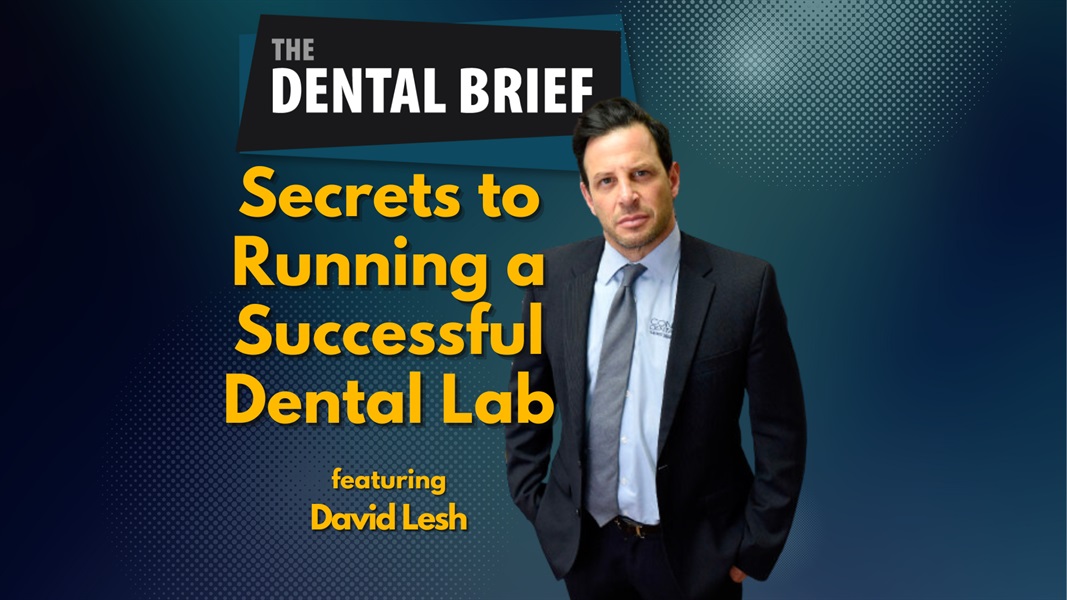 Secrets to Running a Successful Dental Lab | David Lesh | The Dental Brief #209