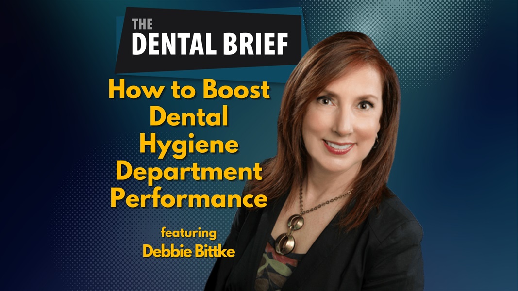 How to Boost Dental Hygiene Department Performance | Debbie Bittke | The Dental Brief #211